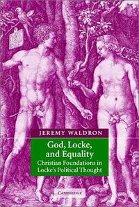 God, Locke, and Equality (Cambridge University Press 2002)