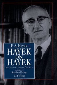 Hayek on Hayek (University Of Chicago Press 1994)