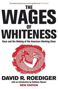 The Wages of Whiteness (Verso 2007)