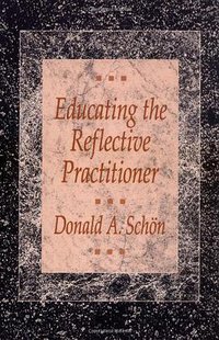 Educating the Reflective Practitioner (John Wiley & Sons Inc 1990)