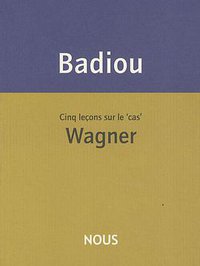 Cinq leçons sur le 'cas' Wagner (Nous 2010)