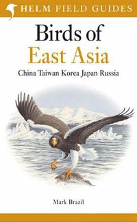 Birds of East Asia (Helm Field Guides) (Christopher Helm Publishers Ltd 2009)