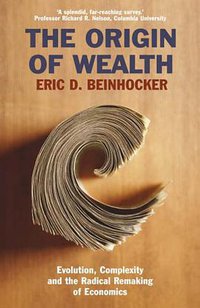 The Origin Of Wealth (Random House Business Books 2006)