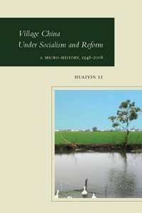 Village China Under Socialism and Reform (Stanford University Press 2009)