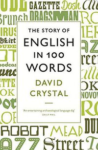The Story of English in 100 Words (Profile Books 2012)