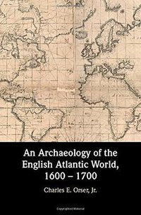 An Archaeology of the English Atlantic World, 1600 – 1700