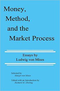 Money, Method, and the Market Process (Ludwig Von Mises Inst)
