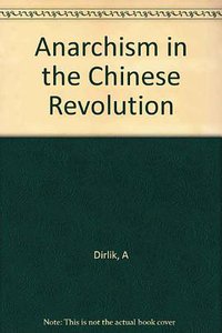Anarchism in the Chinese Revolution (University of California Press 1991)