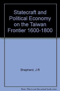 Statecraft And Political Economy On The Taiwan Frontier 1600-1800 (SMC Publishing 1995)