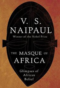 The Masque of Africa (Picador 2010)