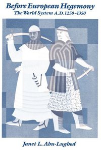 Before European Hegemony: The World System A.D. 1250-1350 (Oxford University Press 1991)