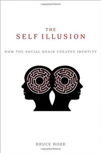 The Self Illusion (Oxford University Press 2012)