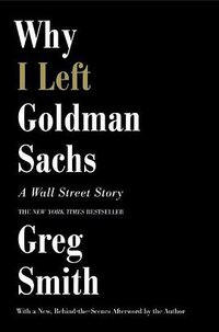 Why I Left Goldman Sachs (Grand Central Publishing 2013)