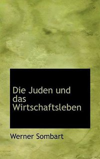 Die Juden und das Wirtschaftsleben (BiblioLife 2009)