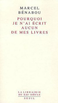 Pourquoi je n'ai écrit aucun de mes livres (Seuil 2010)