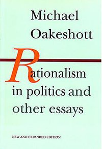 Rationalism in Politics and Other Essays (Liberty Fund 1991)