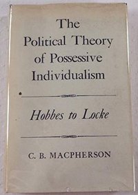 Political Theory of Possessive Individualism (Oxford University Press 1962)