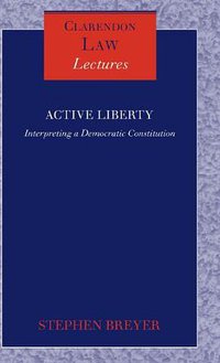Active Liberty Interpreting a Democratic Constitution n/e (OUP UK 2008)