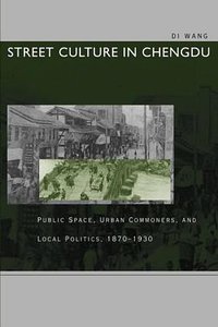 Street Culture in Chengdu (Stanford University Press 2013)