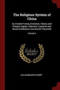 The Religious System of China (Andesite Press 2017)