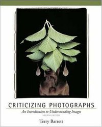 Criticizing Photographs (McGraw-Hill Humanities/Social Sciences/Languages 2005)