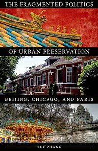 The Fragmented Politics of Urban Preservation (Univ Of Minnesota Press 2013)