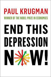 End This Depression Now! (W. W. Norton & Company 2012)