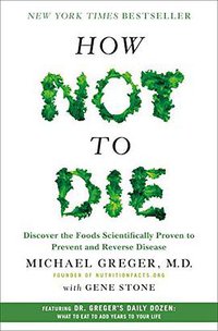 How Not to Die (Flatiron Books 2015)