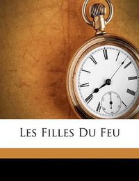 Les Filles Du Feu (Nabu Press 2010)