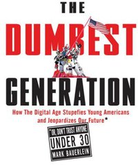 The Dumbest Generation (Tarcher 2008)