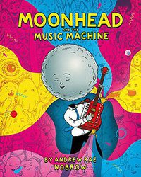 Moonhead and the Music Machine (Nobrow 2017)