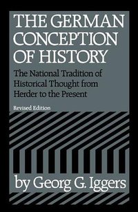 The German Conception of History (Wesleyan 1984)