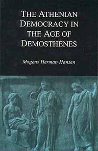 The Athenian Democracy in the Age of Demosthenes (University of Oklahoma Press 1999)