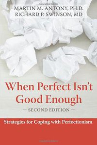 When Perfect Isn't Good Enough (New Harbinger Publications 2009)