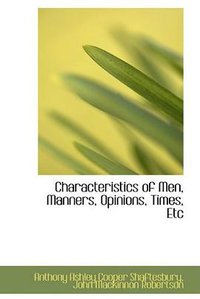 Characteristics of Men, Manners, Opinions, Times, Etc (BiblioLife 2009)