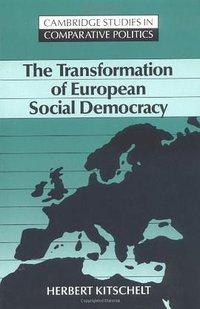 The Transformation of European Social Democracy (Cambridge University Press 1994)