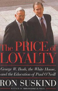 The Price of Loyalty (Simon & Schuster 2004)