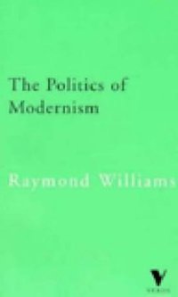 The Politics of Modernism (Verso Books 1996)