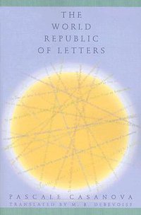 The World Republic of Letters (Harvard University Press 2007)