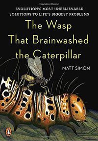 The Wasp That Brainwashed the Caterpillar (Penguin Books 2016)