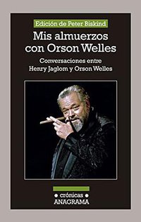 Mis almuerzos con Orson Welles/ My Lunches With Orson (Editorial Anagrama 2015)