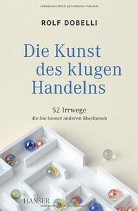 Die Kunst des klugen Handelns (Carl Hanser Verlag GmbH & Co. KG 2012)