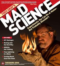 Theo Gray's Mad Science (Black Dog & Leventhal Publishers 2009)