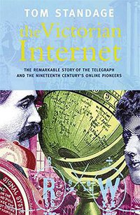 The Victorian Internet (Phoenix (an Imprint of The Orion Publishing Group Ltd ) 1999)