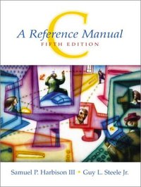 C: A Reference Manual (5th Edition) (Prentice Hall 2002)