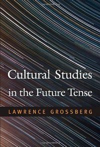 Cultural Studies in the Future Tense (Duke University Press Books 2010)