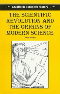 Scientific Revolution and the Origins of Modern Science (St Martin's Press 1997)