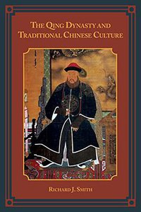 The Qing Dynasty and Traditional Chinese Culture (Rowman & Littlefield Publishers 2015)