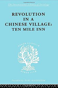 Revolution in a Chinese Village (Routledge 2003)