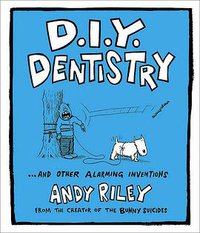 D.I.Y. Dentistry...and Other Alarming Inventions (Hodder Paperbacks 2008)